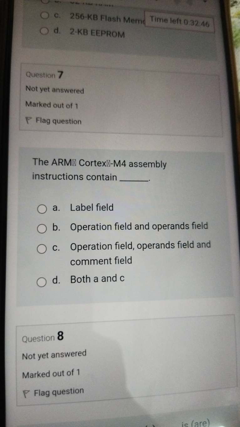 c. 256−KB Flash Meme Time left 0.32:46
d. 2-KB EEPROM 
Question 7
Not 