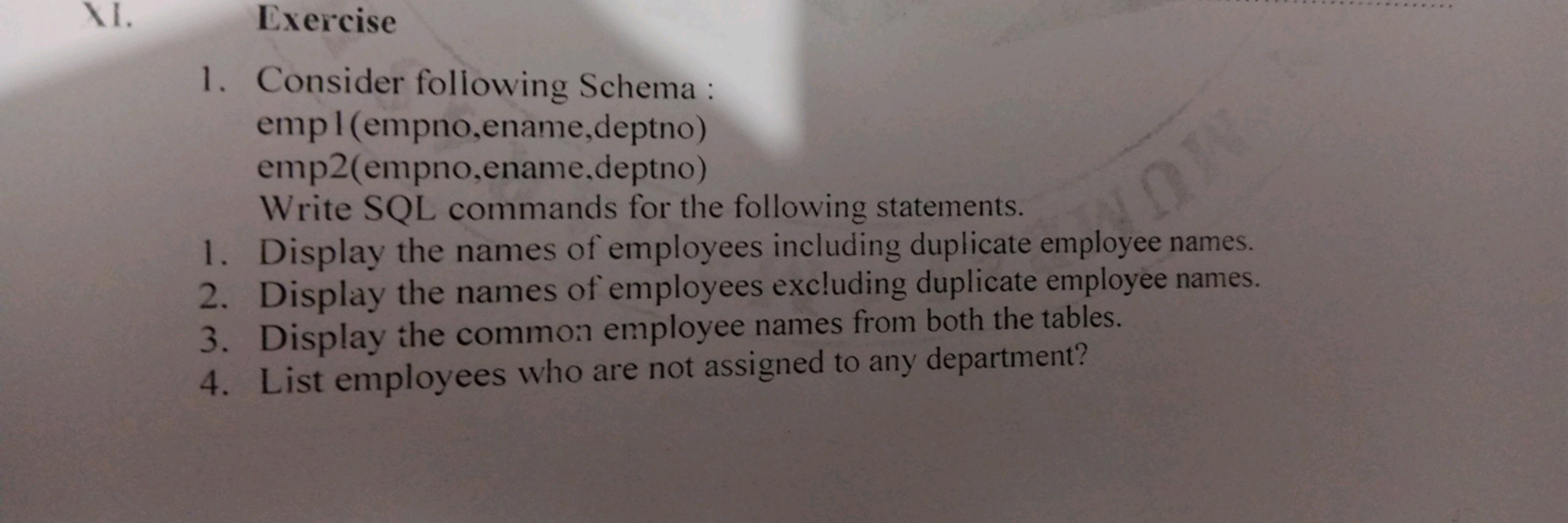 11. Exercise
1. Consider following Schema : empl (empno,ename,deptno)
