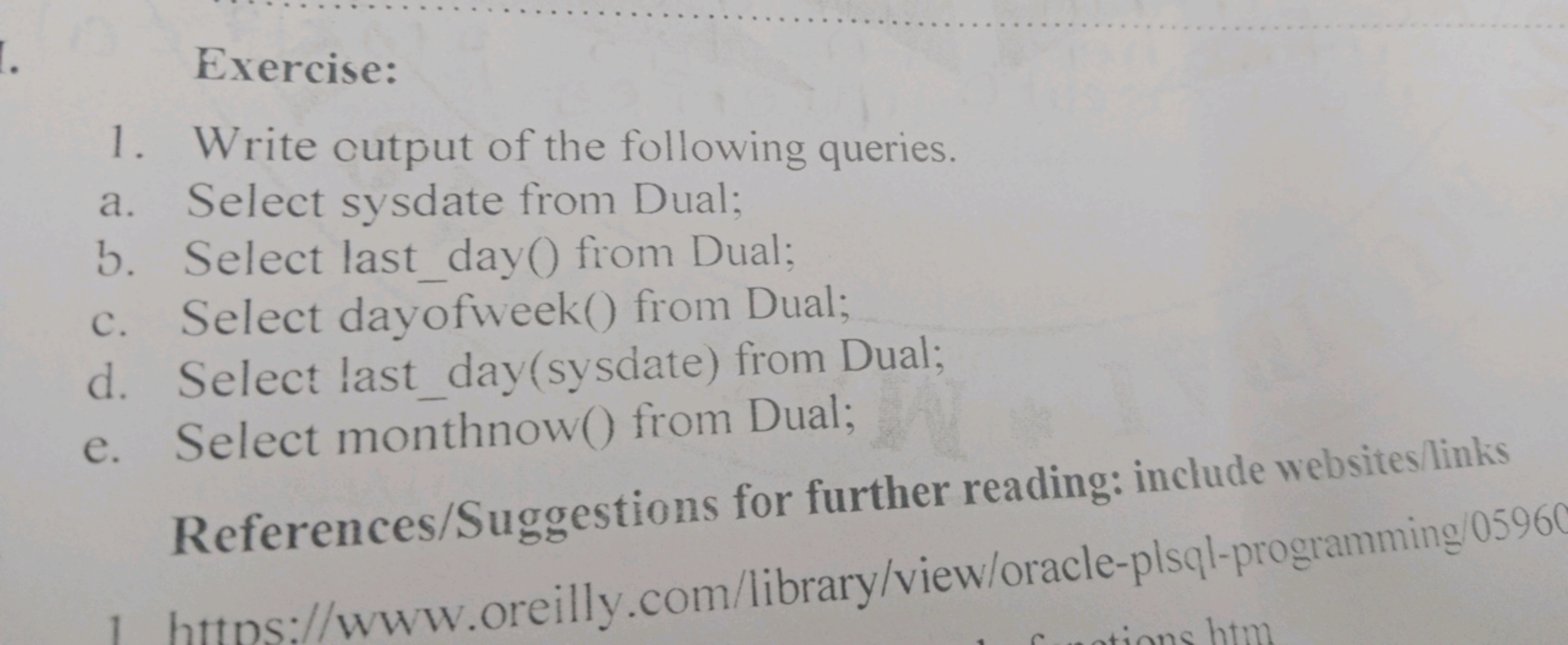 Exercise:
1. Write cutput of the following queries.
a. Select sysdate 