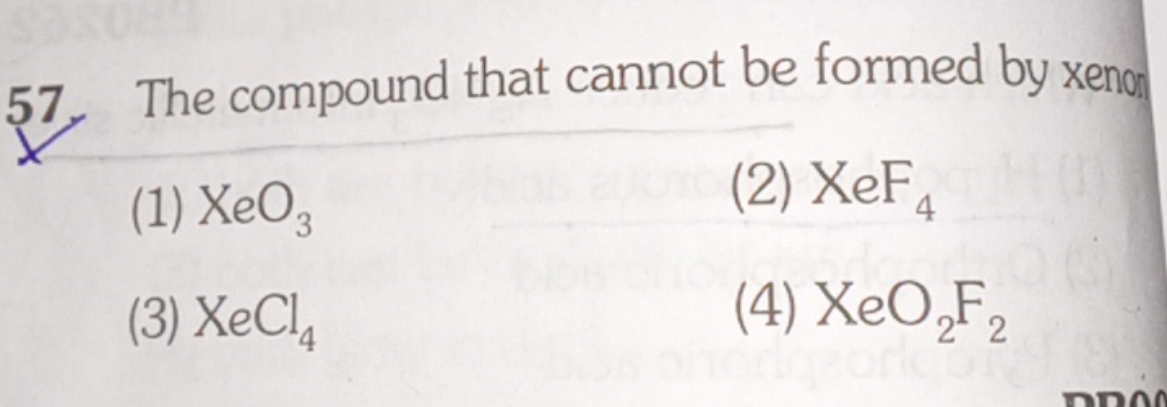 57. The compound that cannot be formed by xenon
(1) XeO3​
(2) XeF4​
(3