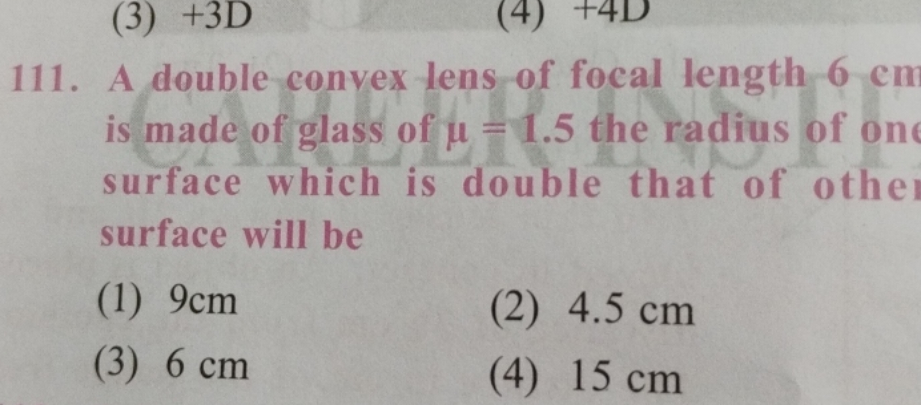 111. A double convex lens of focal length 6 cm is made of glass of μ=1