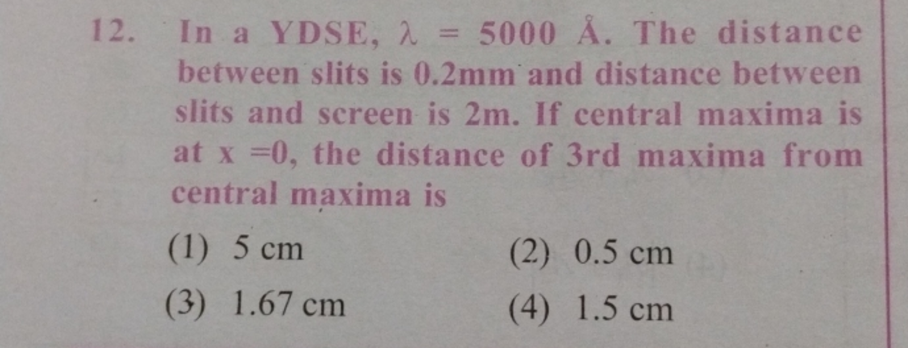 12. In a YDSE, λ=5000A˚. The distance between slits is 0.2 mm and dist