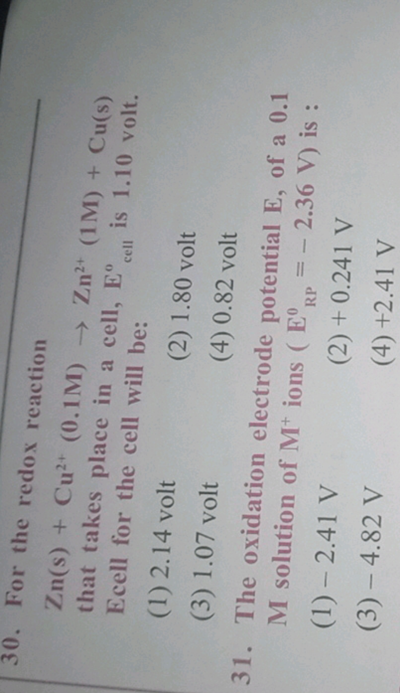 30. For the redox reaction
Zn(s)+Cu2+(0.1M)→Zn2+(1M)+Cu(s) that takes 