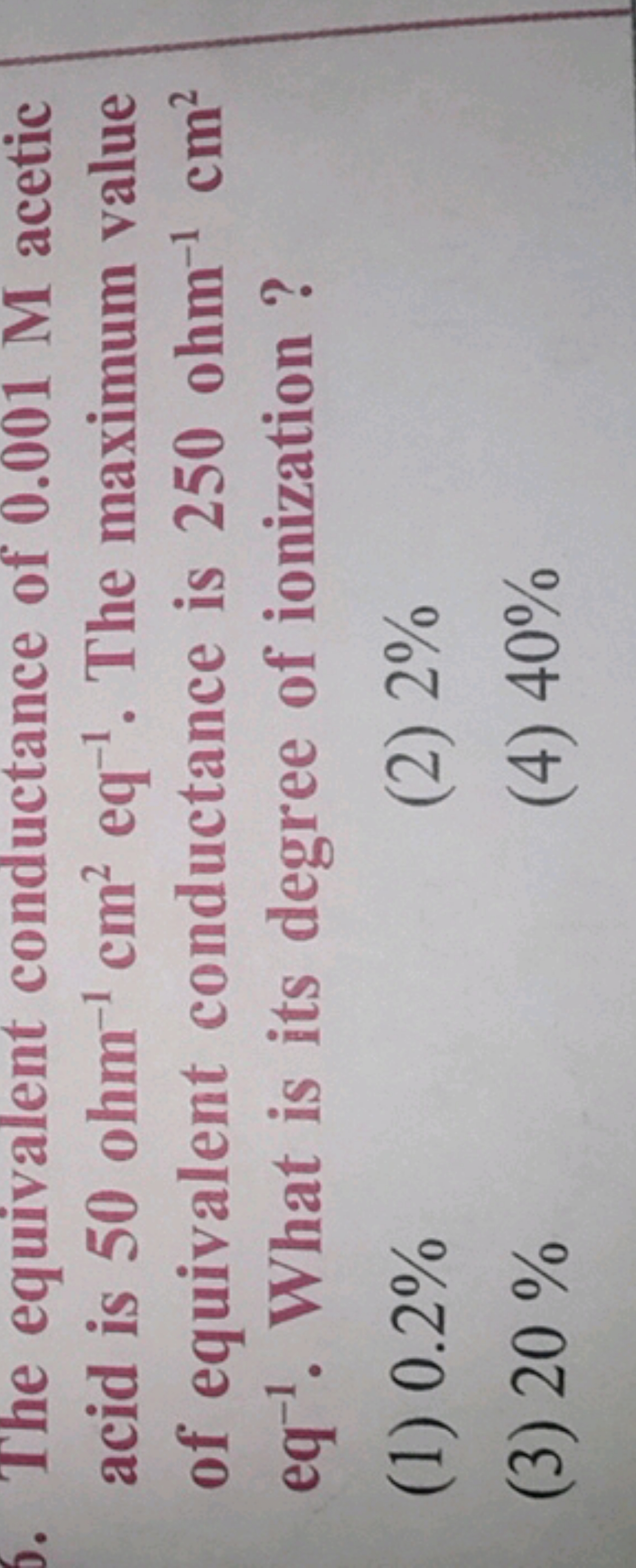 The equivalent conductance of 0.001 M acetic acid is 50ohm−1 cm2eq−1. 