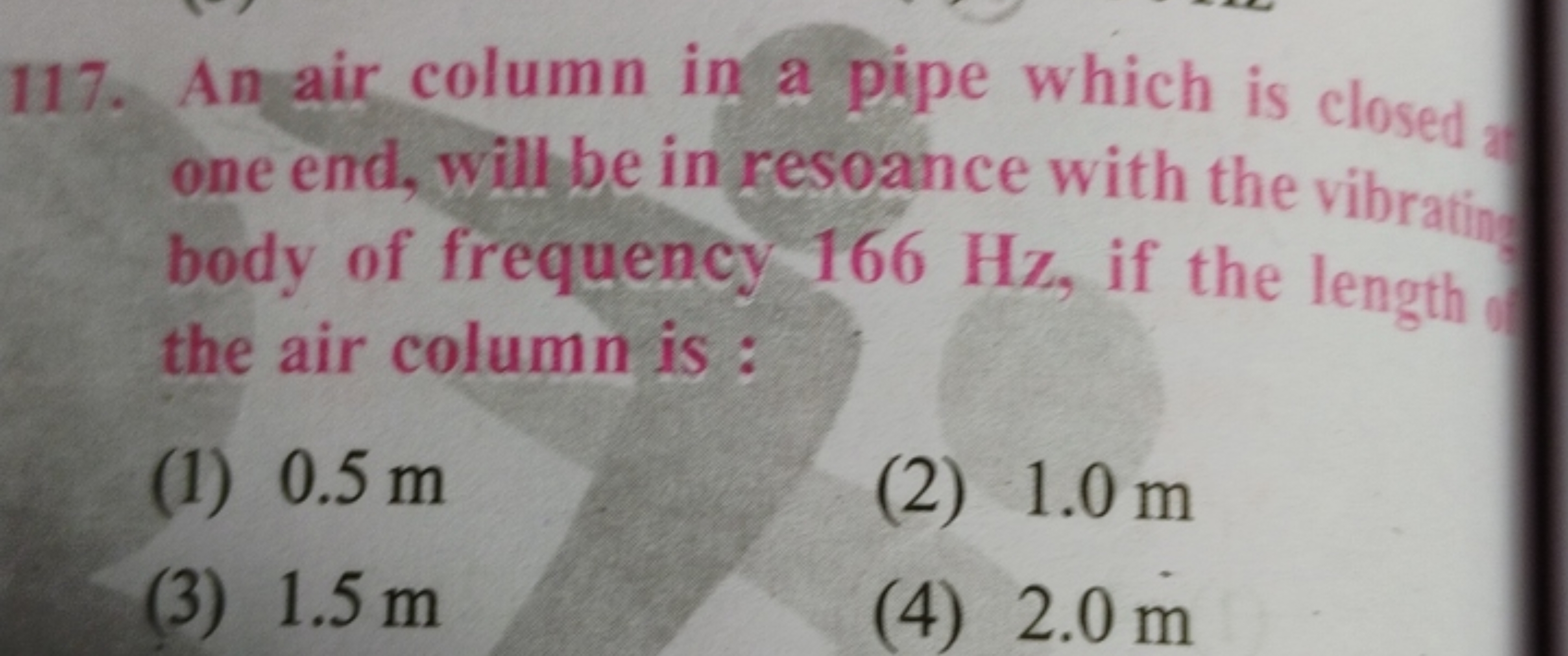 117. An air column in a pipe which is closed one end, will be in resoa