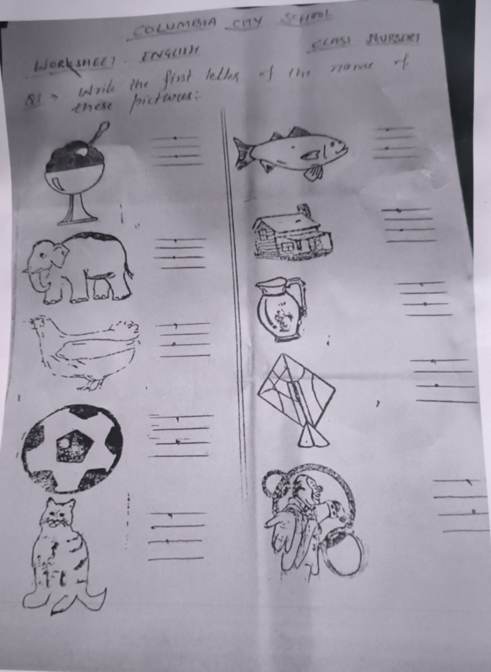 WORKSHEET
COLUMBIA CITY SCHOOL
ENGL
CLASS NURSERY
Q1 Write the first l