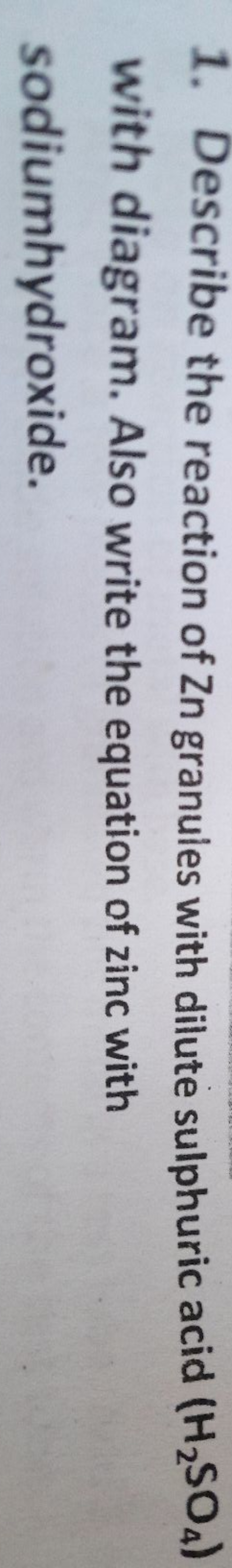 1. Describe the reaction of Zn granules with dilute sulphuric acid (H2