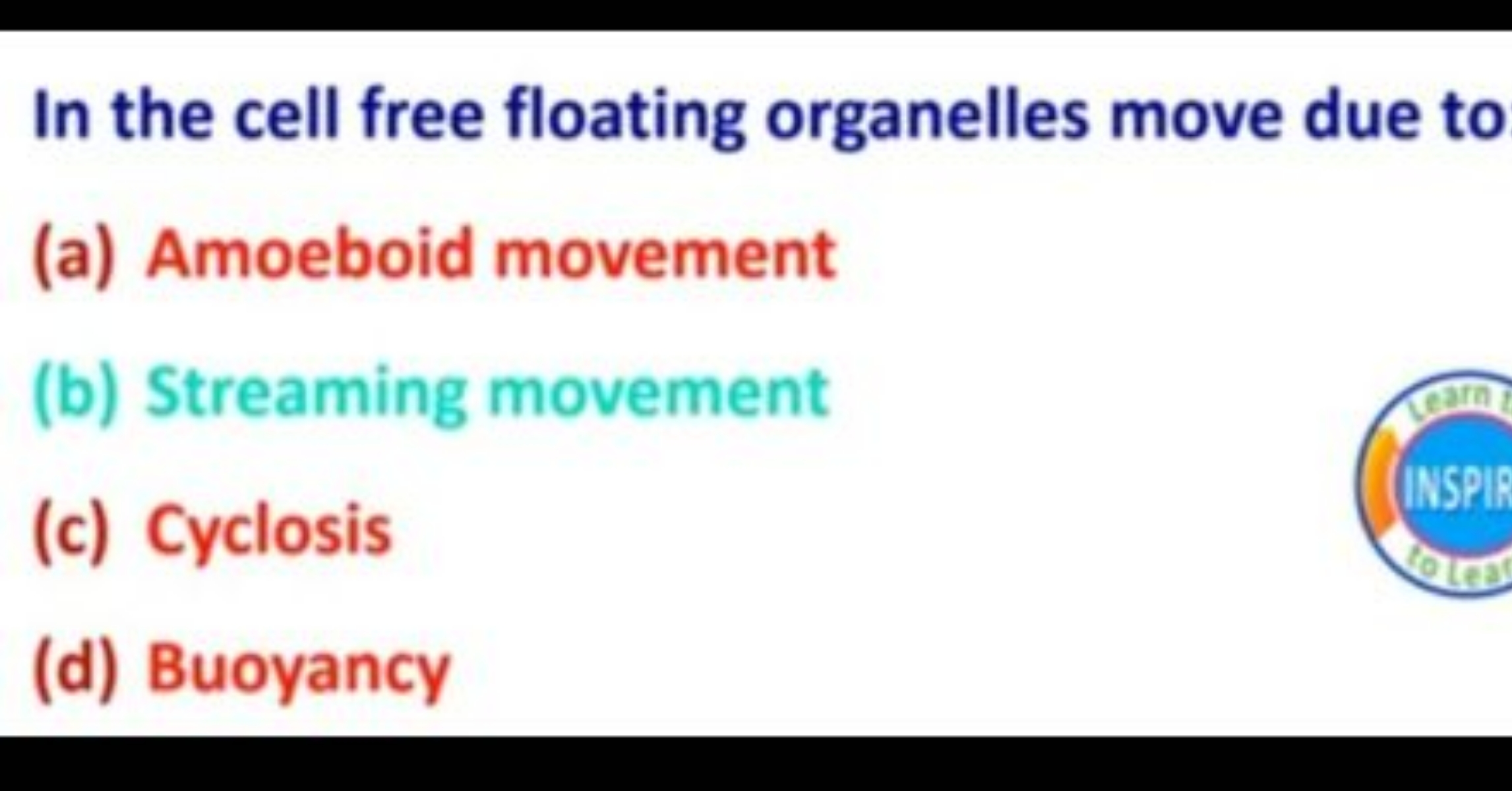 In the cell free floating organelles move due to
(a) Amoeboid movement