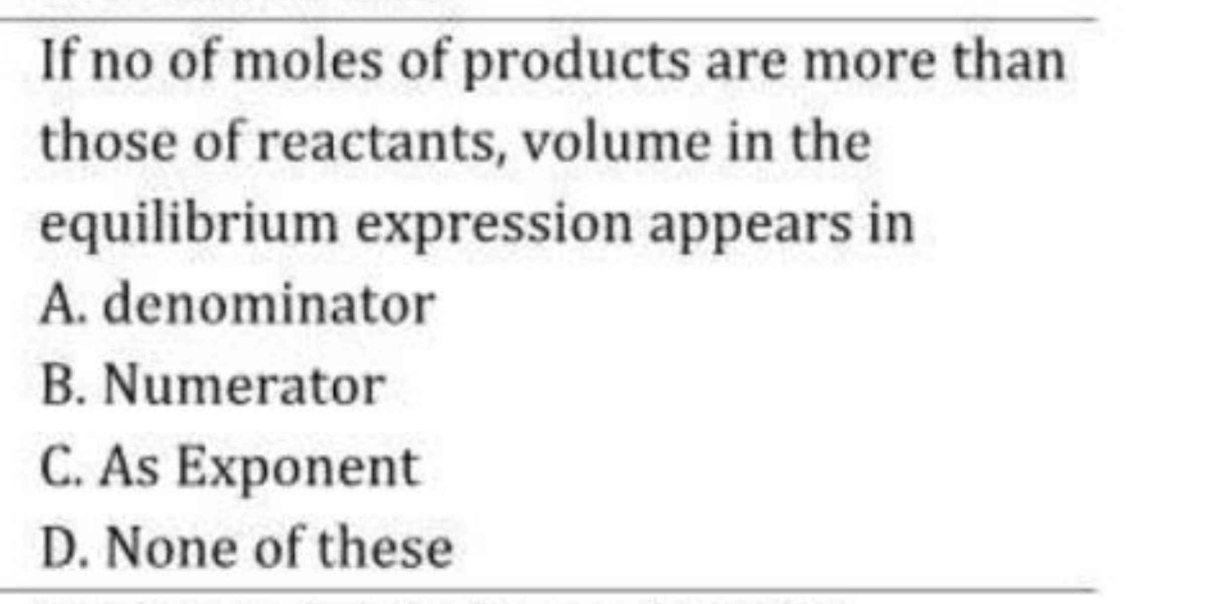 If no of moles of products are more than those of reactants, volume in