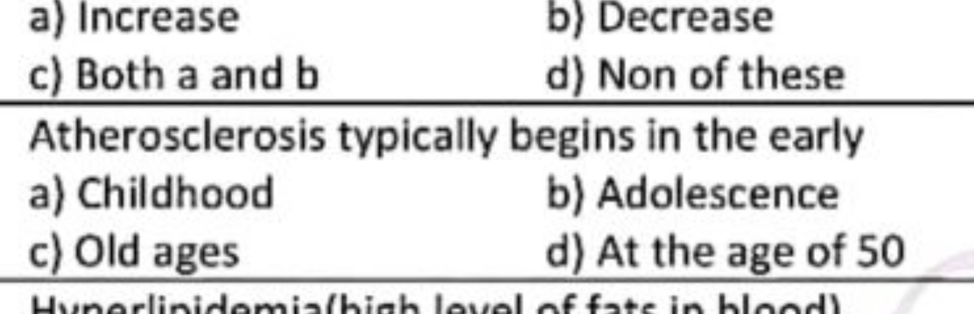 a) Increase
b) Decrease
c) Both a and b
d) Non of these

Atheroscleros