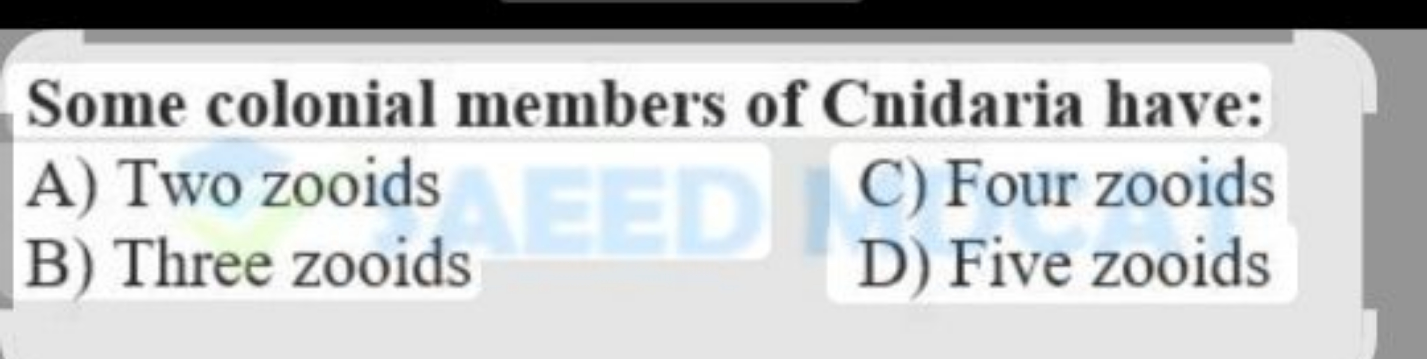 Some colonial members of Cnidaria have:
A) Two zooids
C) Four zooids
B