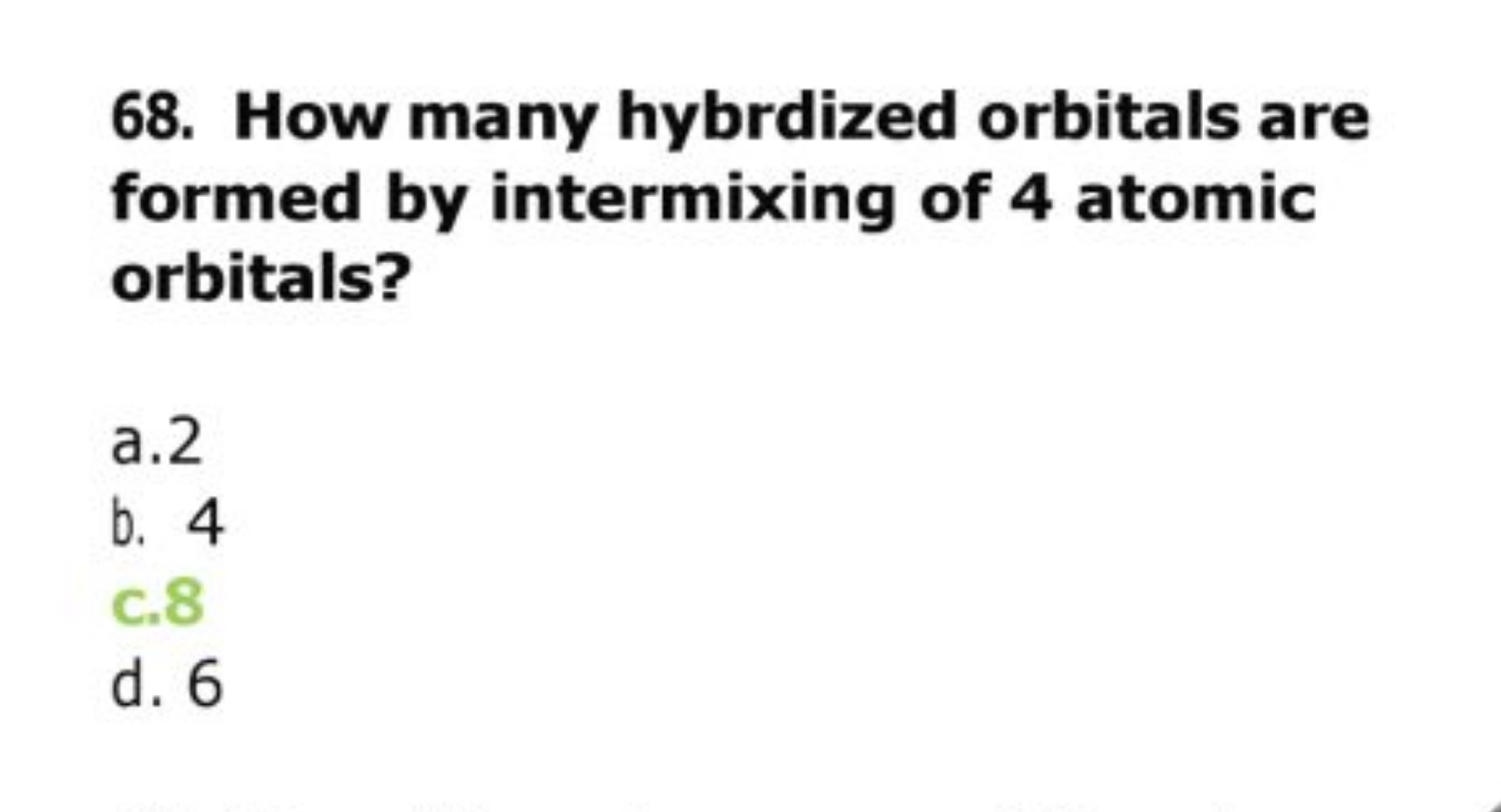 68. How many hybrdized orbitals are formed by intermixing of 4 atomic 