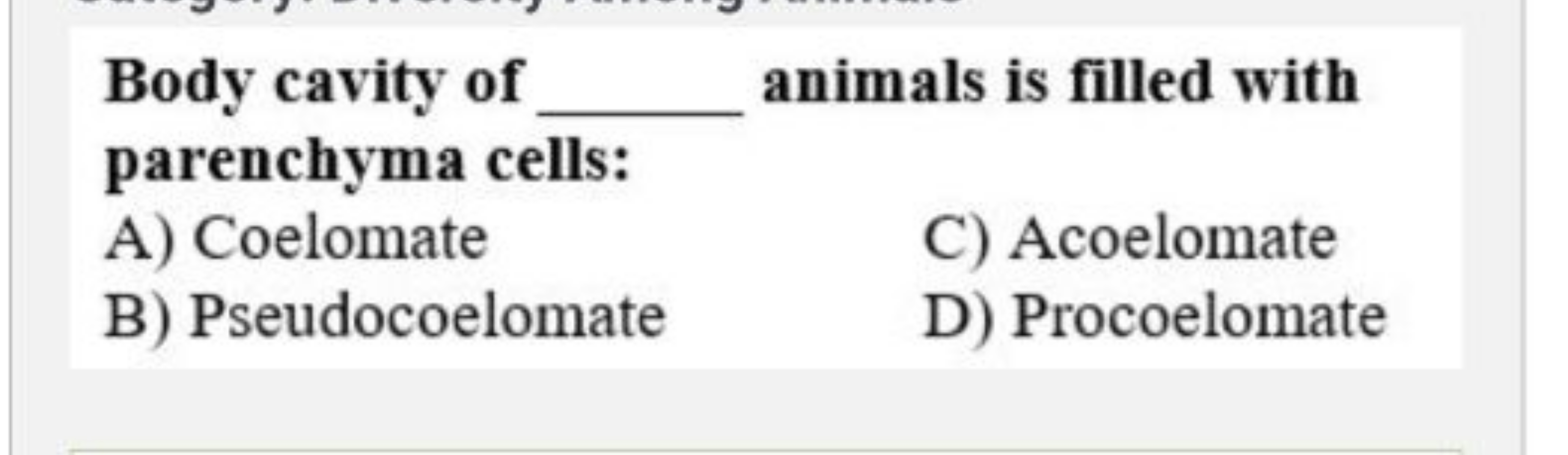 Body cavity of  animals is filled with parenchyma cells:
A) Coelomate
