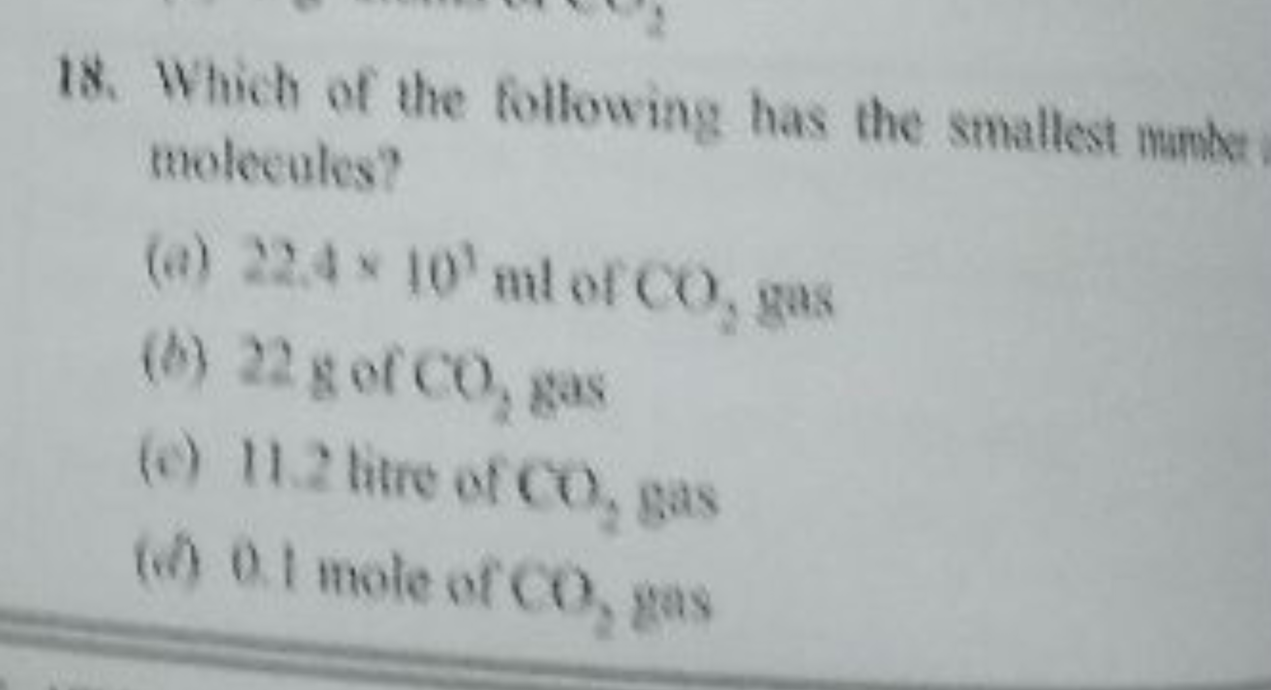 18. Which of the following has the smallest munke molecules?
(a) 22.4×