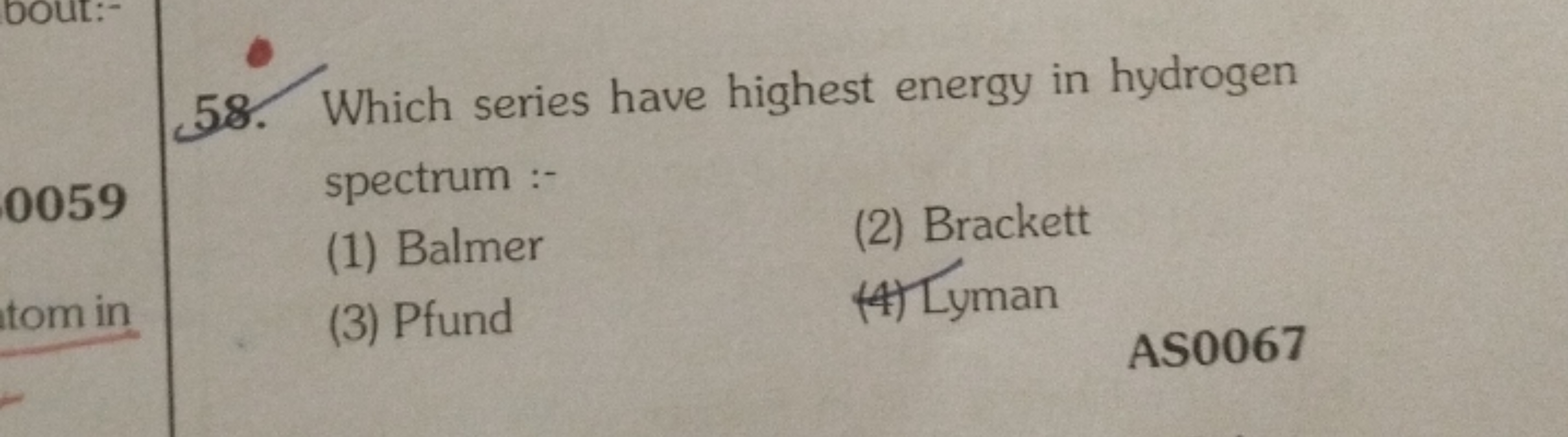 58. Which series have highest energy in hydrogen spectrum :-
(1) Balme