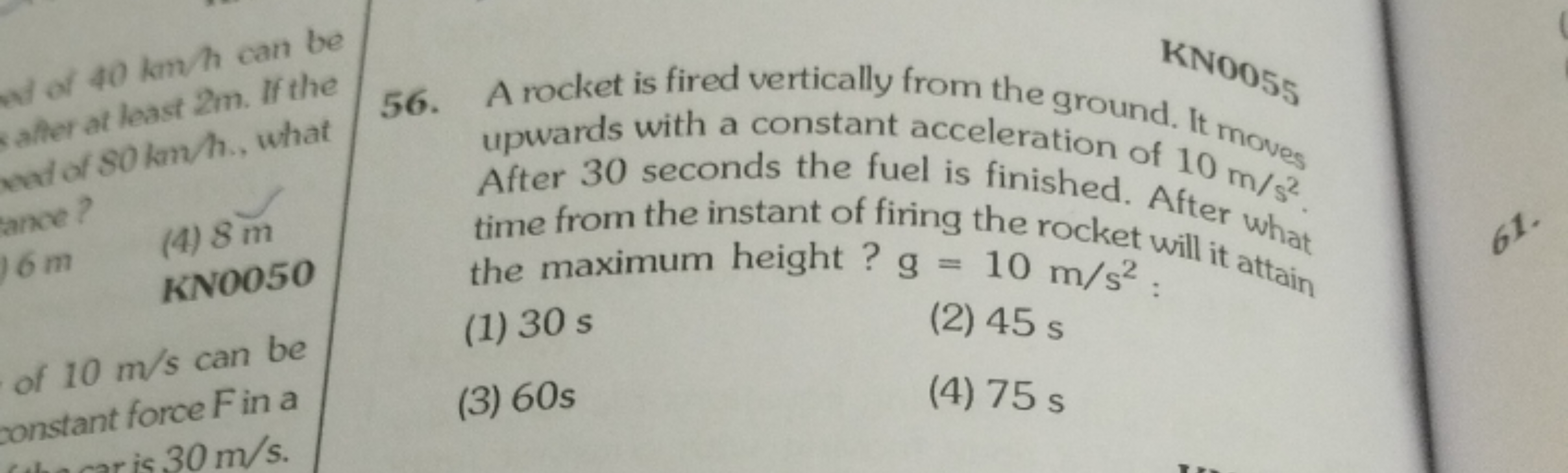 56. A rocket is fired vertically from the ground KNO5​ upwards with a 