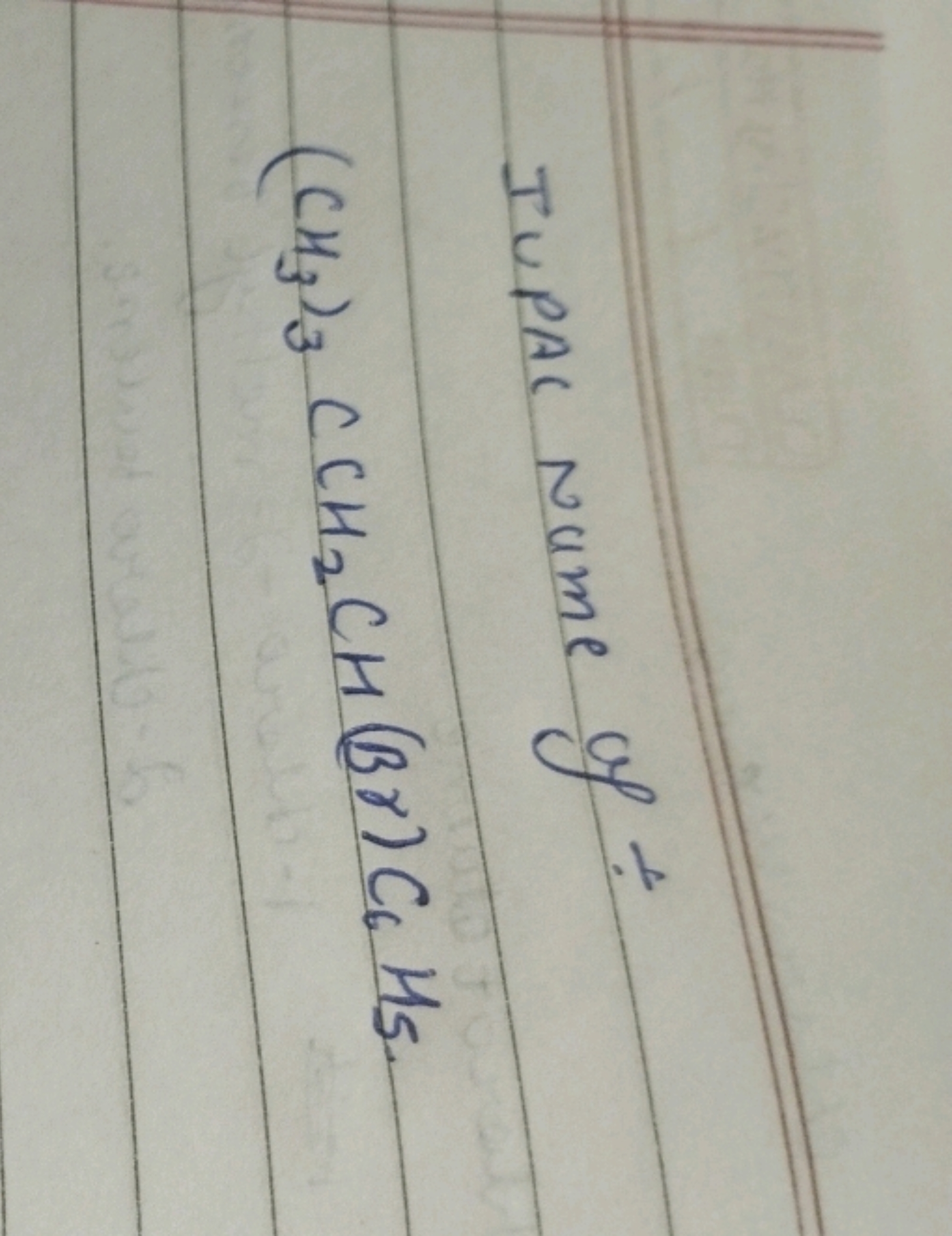 IUPAC Nume of ÷
(CH3​)3​CCH2​CH(Br)C6​HS5​