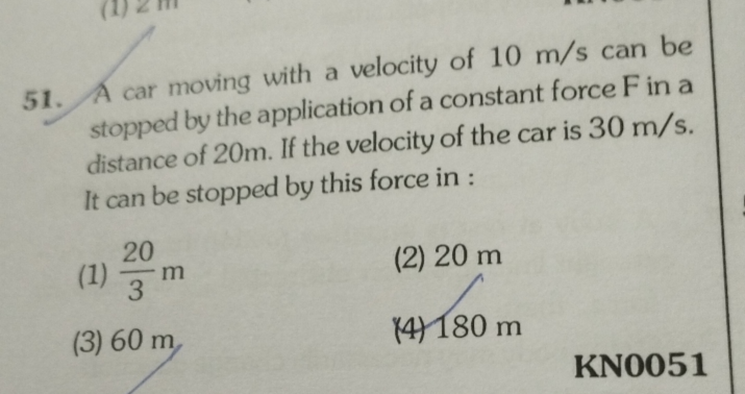 51. A car moving with a velocity of 10 m/s can be stopped by the appli