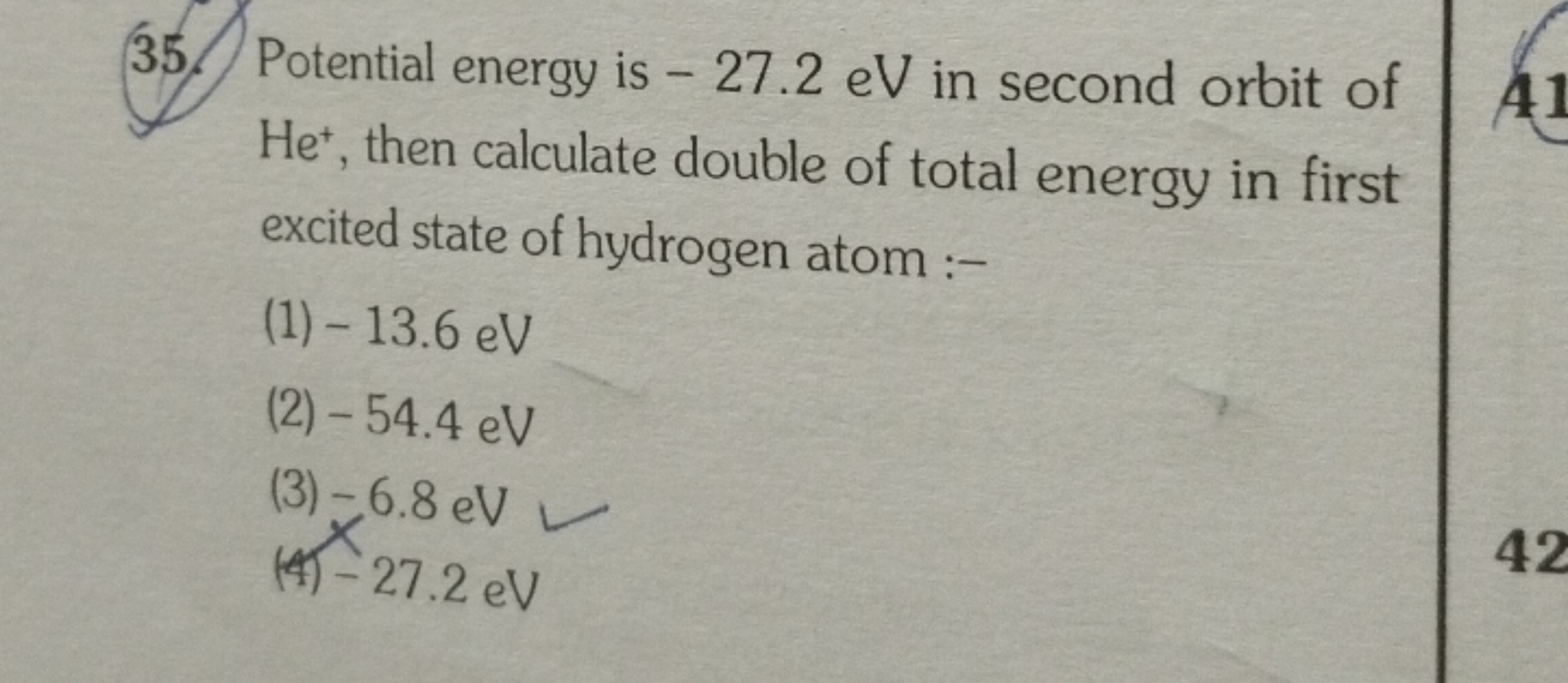 35. Potential energy is - 27.2 eV in second orbit of He+, then calcula