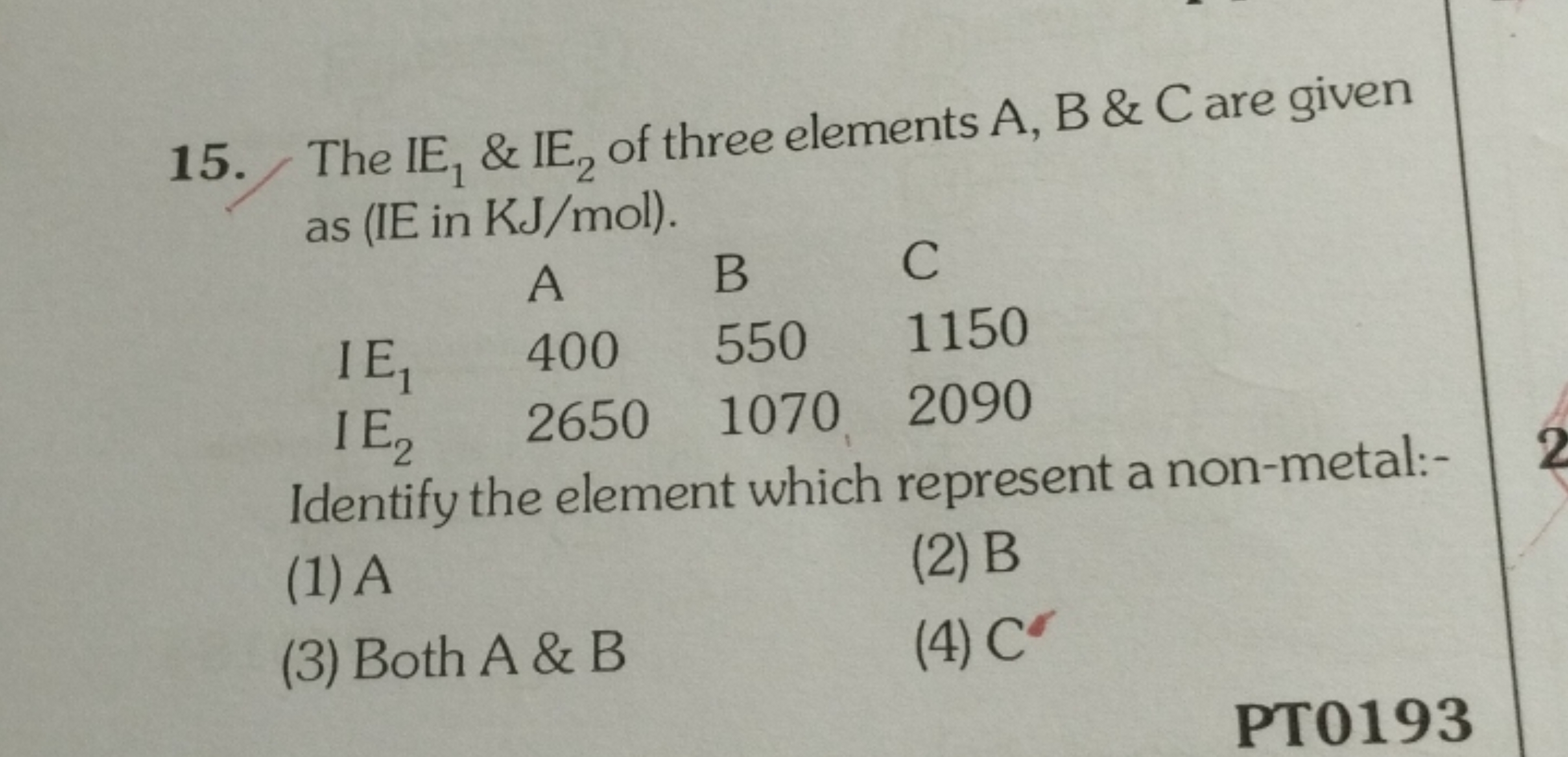 15. The IE1​&IE2​ of three elements A,B \& C are given as (IE in KJ/mo