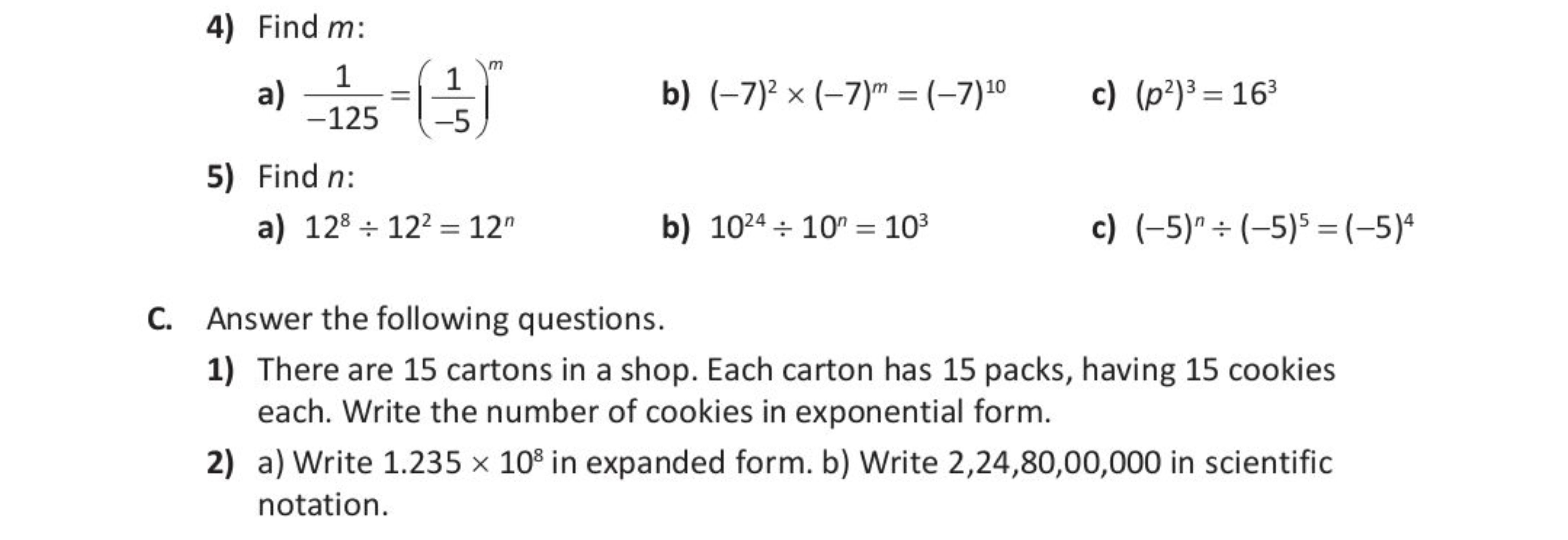 4) Find m :
a) −1251​=(−51​)m
b) (−7)2×(−7)m=(−7)10
c) (p2)3=163
5) Fi