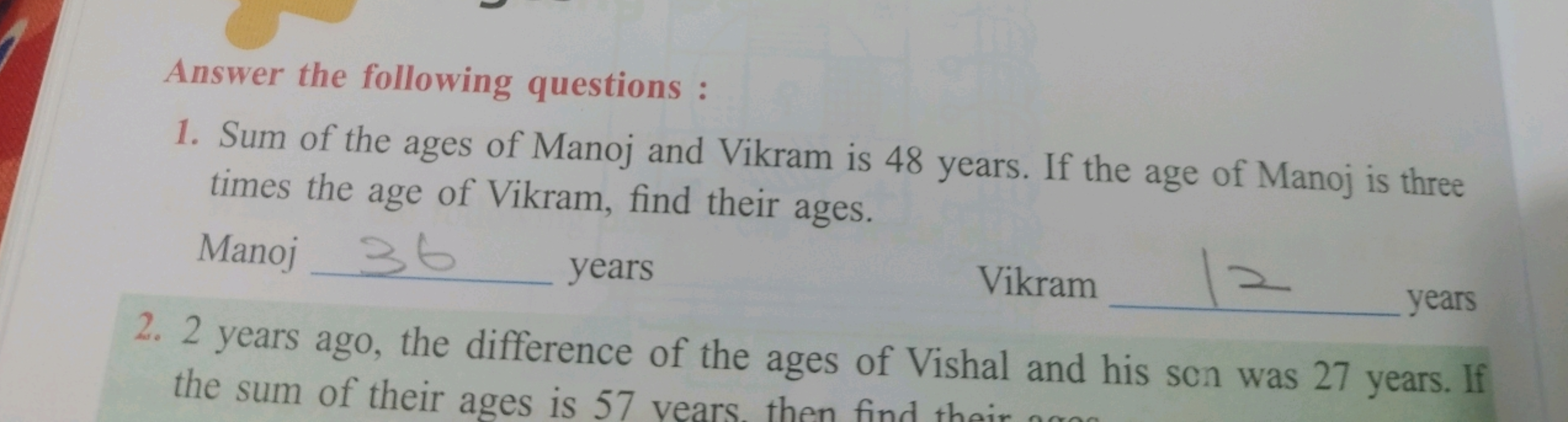 Answer the following questions :
1. Sum of the ages of Manoj and Vikra