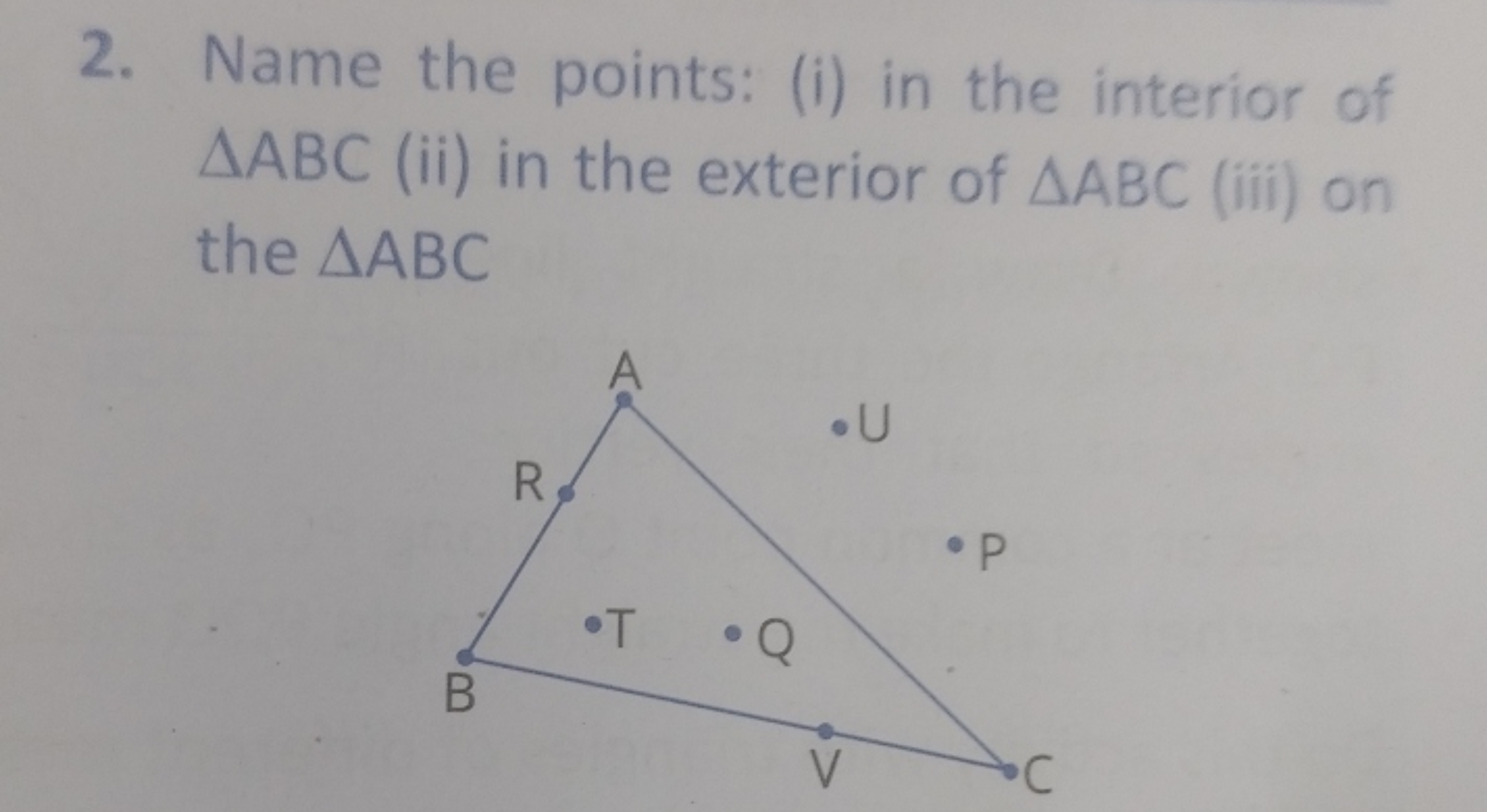 2. Name the points: (i) in the interior of △ABC (ii) in the exterior o