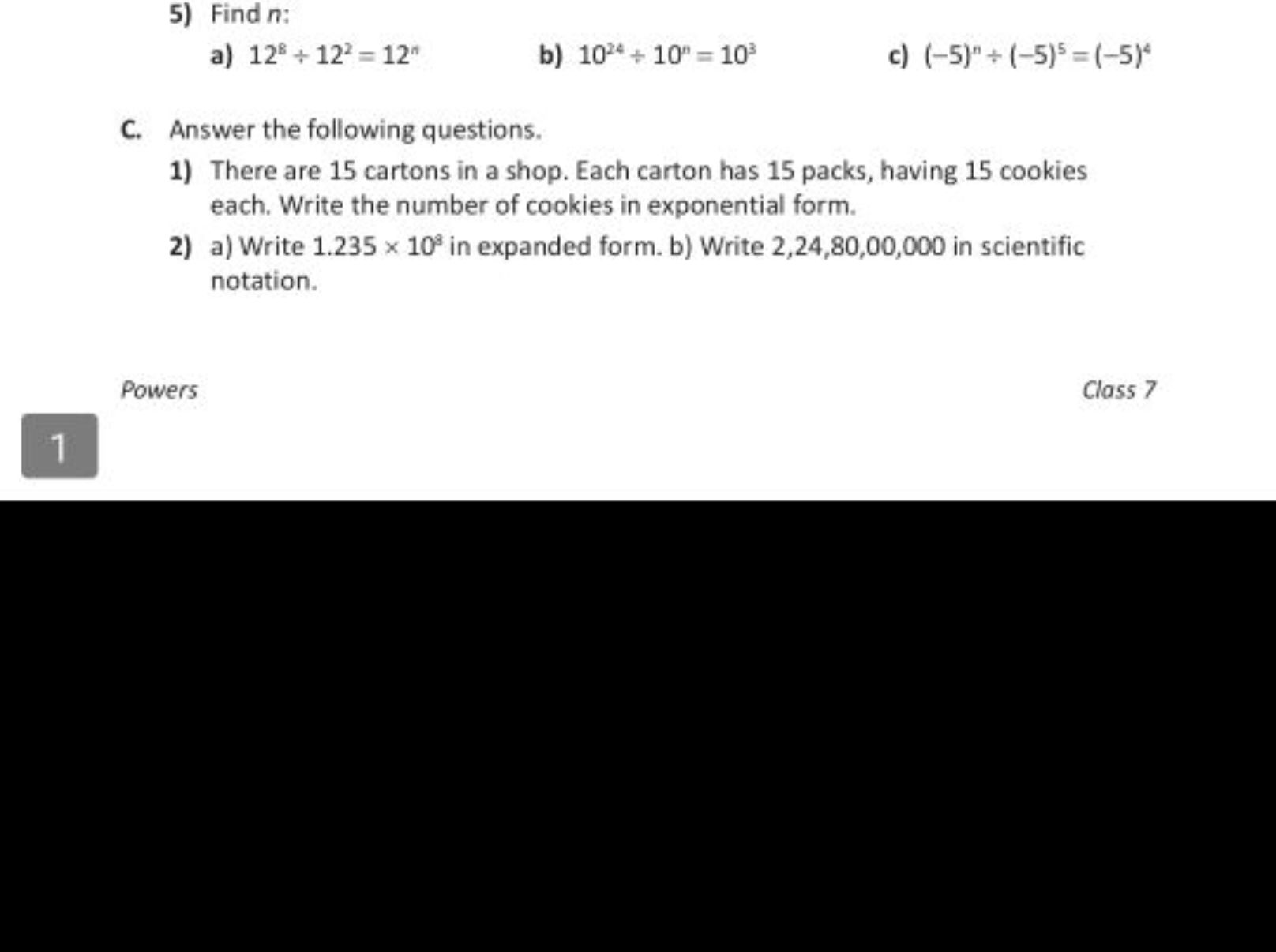 5) Find n :
a) 128÷122=12n
b) 1024÷10n=103
c) (−5)n÷(−5)5=(−5)4
C. Ans