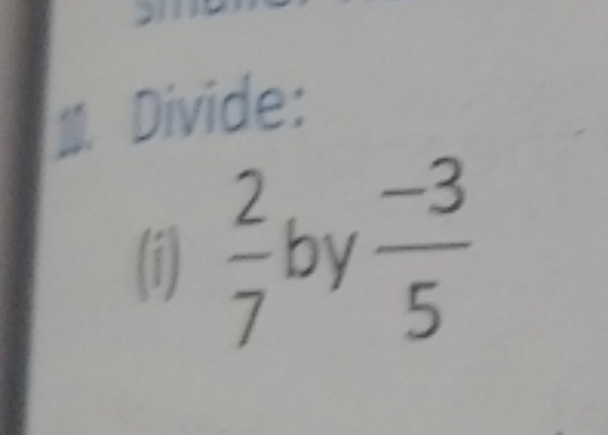 1. Divide:
(i) 72​ by 5−3​