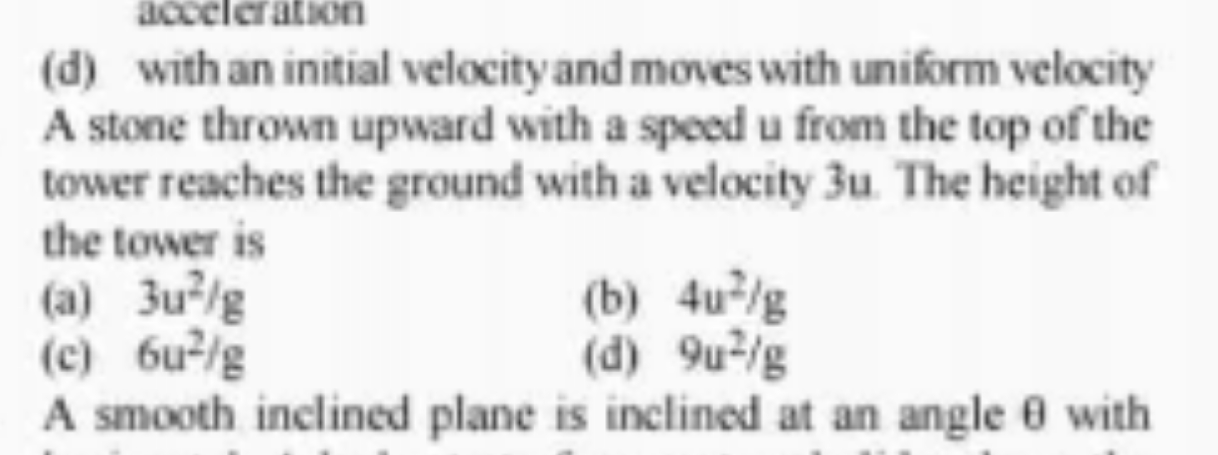 (d) with an initial velocity and moves with uniform velocity

A stone 