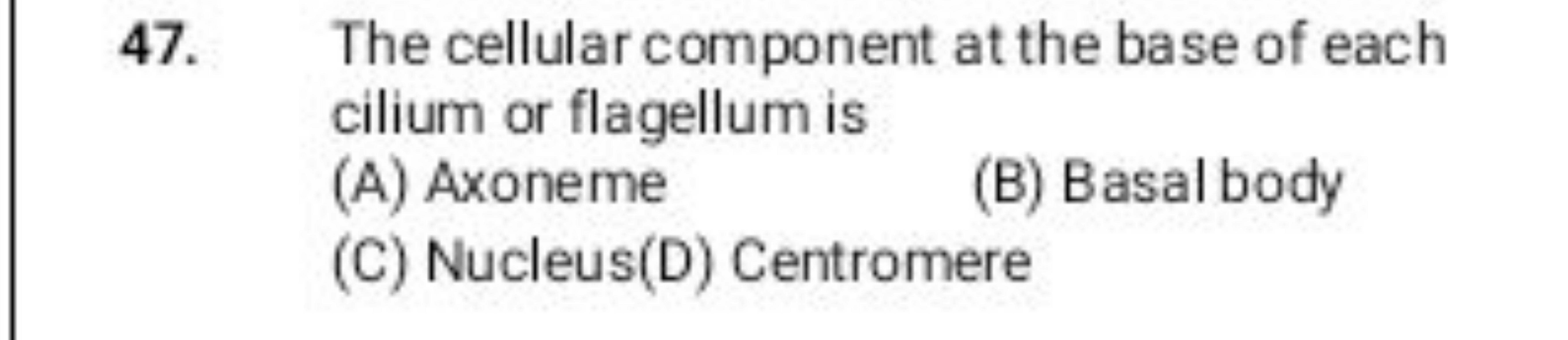 47. The cellular component at the base of each cilium or flagellum is
