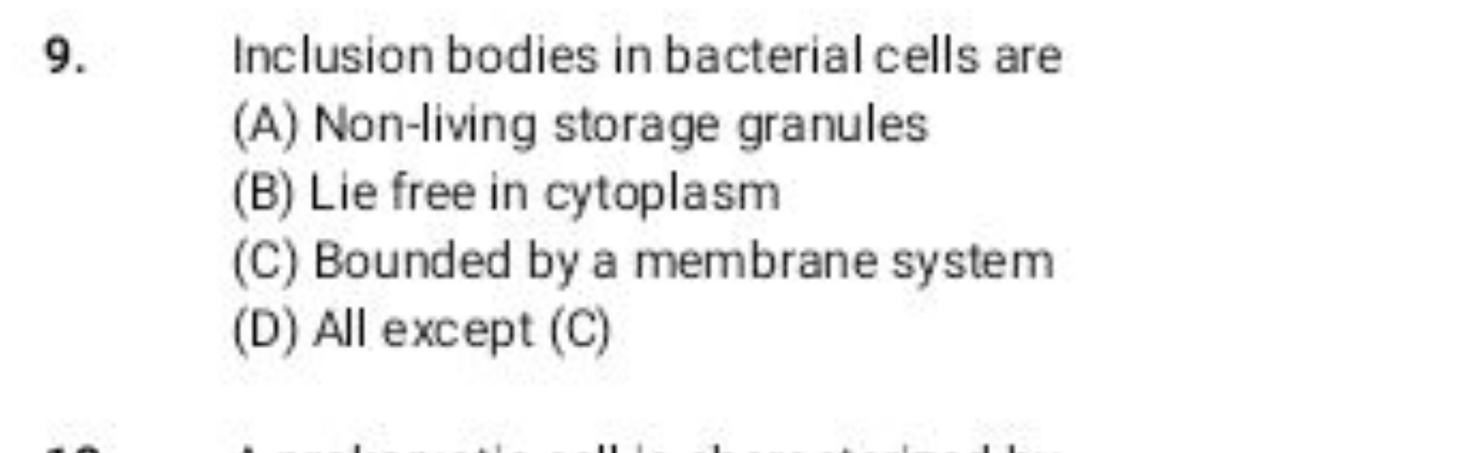 9. Inclusion bodies in bacterial cells are
(A) Non-living storage gran