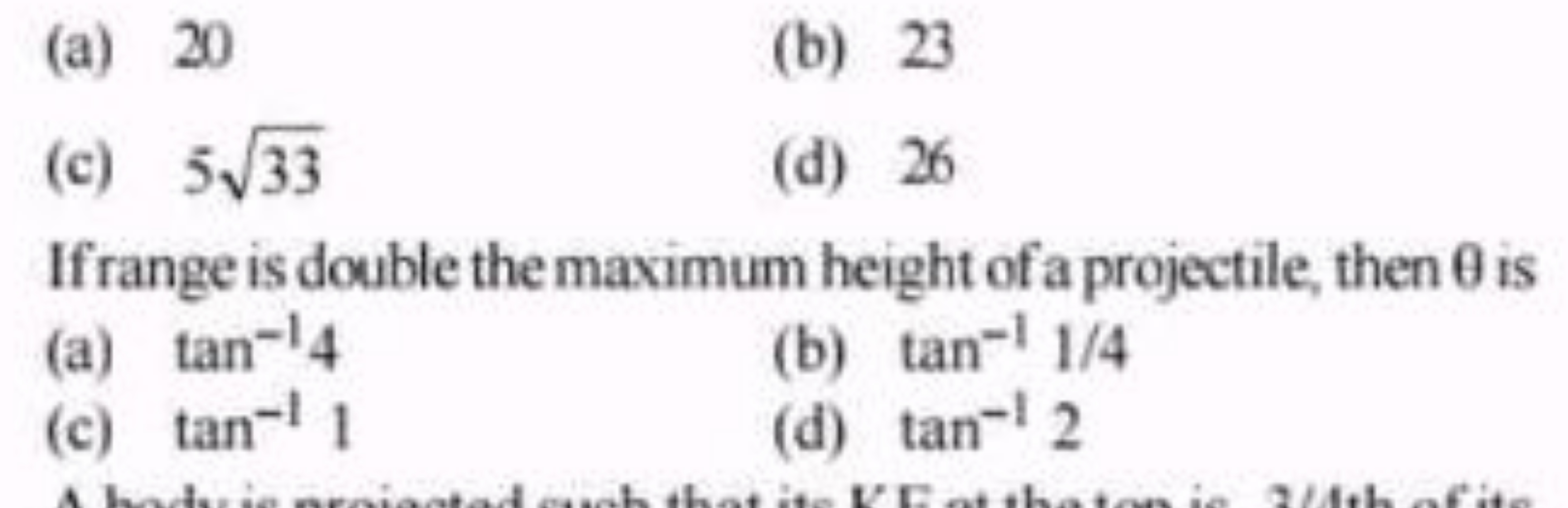 (a) 20
(b) 23
(c) 533​
(d) 26

If range is double the maximum height o