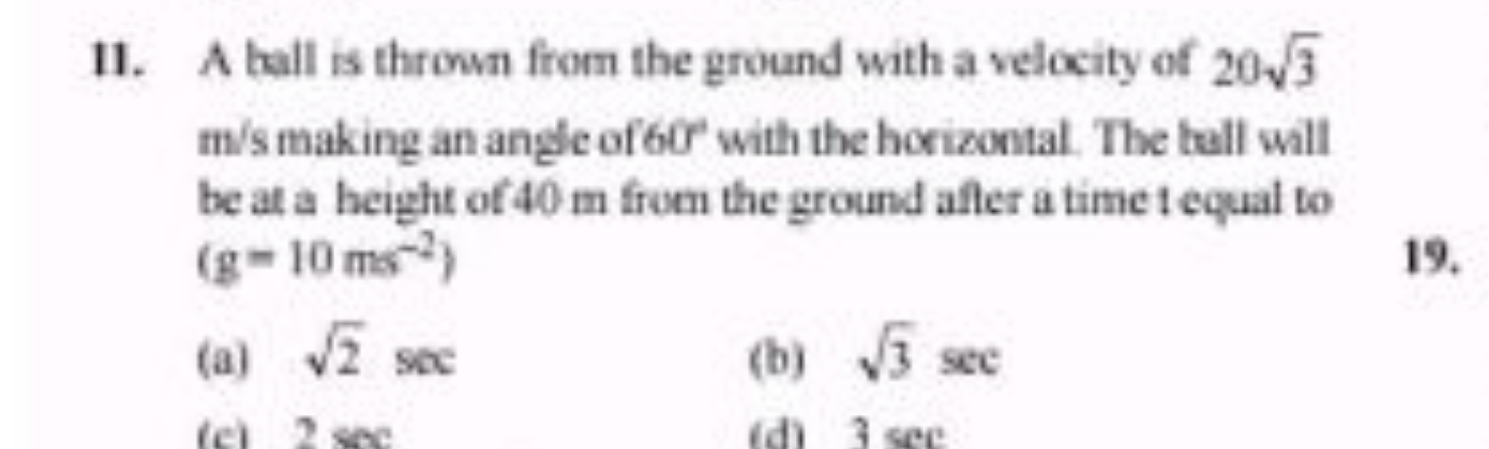 11. A tall is thrown from the ground with a velocity of 203​ m/s makin