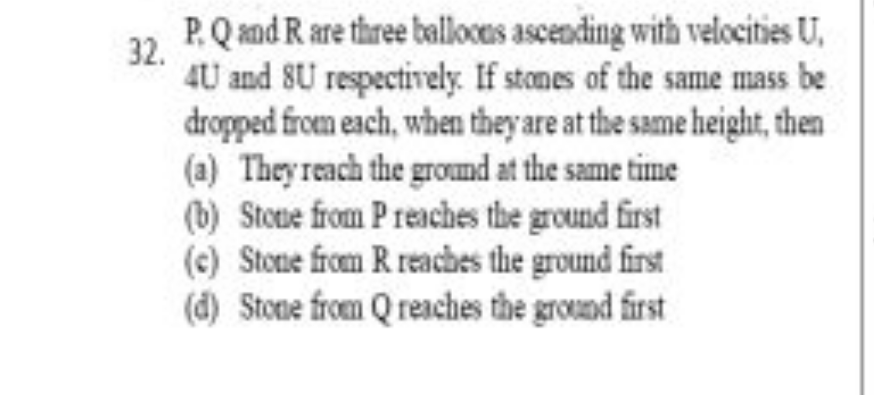 32. P, Q and R are tiree balloces ascending with velocities U, 4 U and