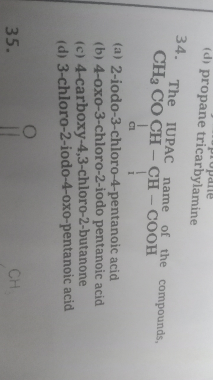 (d) propane tricarbylamine
34. The IUPAC name of the compounds,
CC(=O)