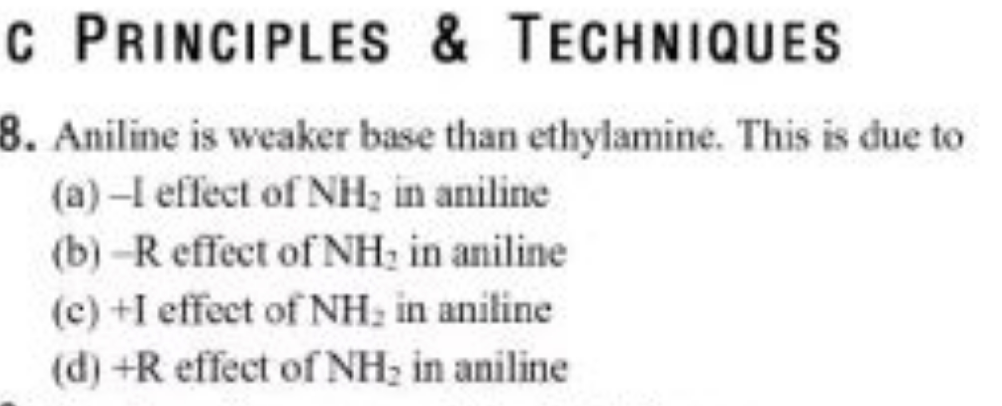 C PRINCIPLES \& TECHNIQUES
8. Aniline is weaker base than ethylamine. 