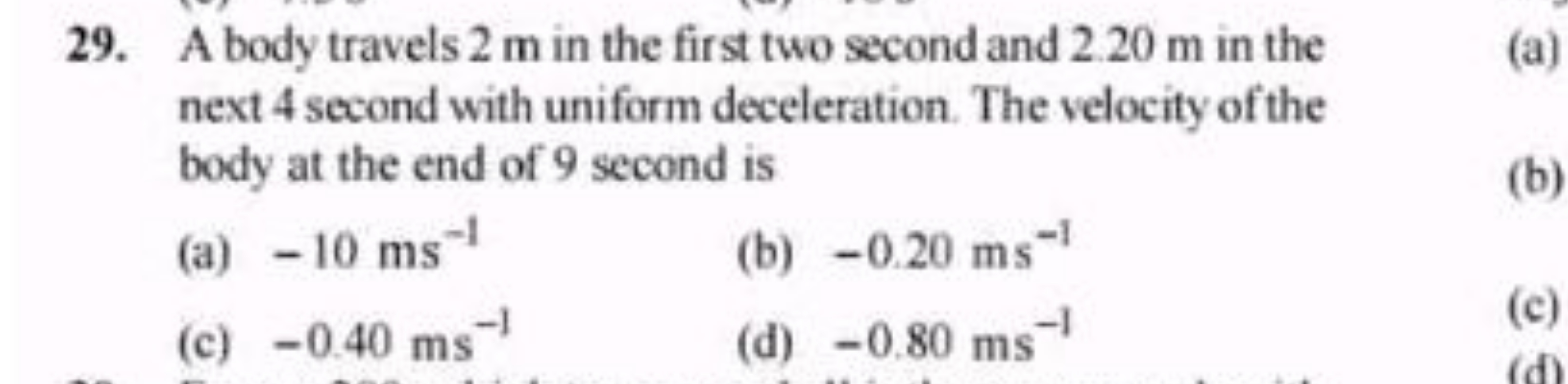 29. A body travels 2 m in the first two second and 2.20 m in the next 