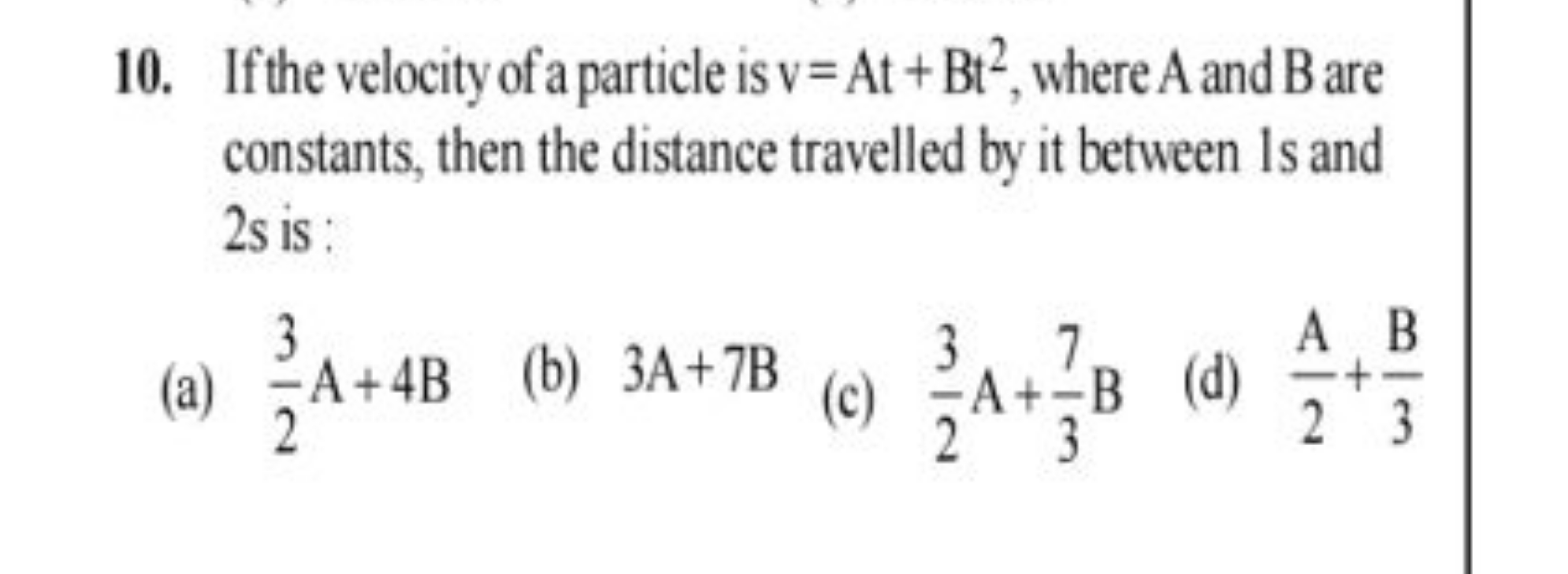 10. If the velocity of a particle is v=At+Bt2, where A and B are const