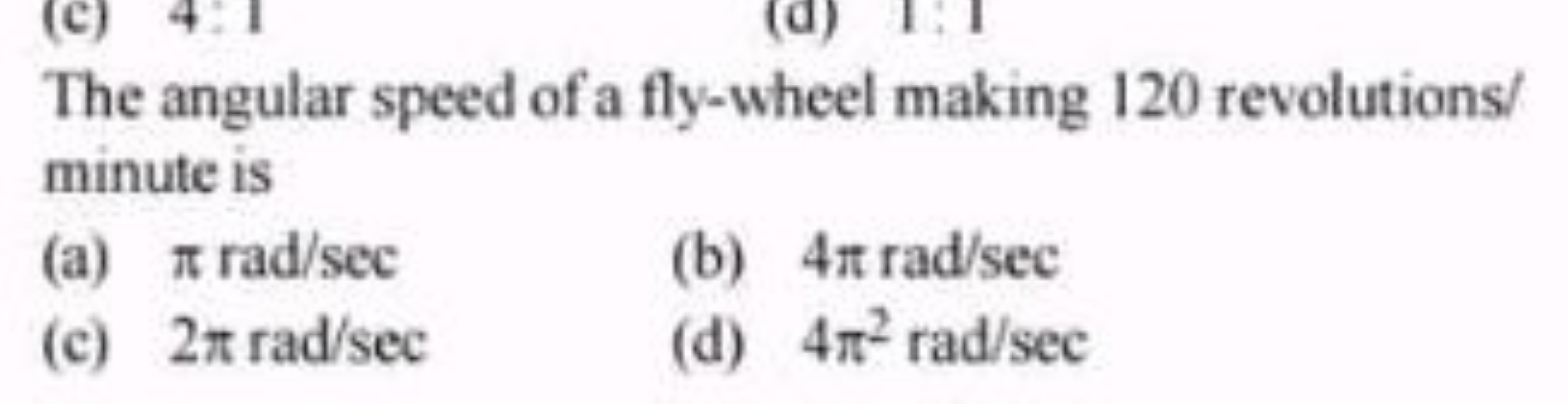 The angular speed of a fly-wheel making 120 revolutions/ minute is
(a)