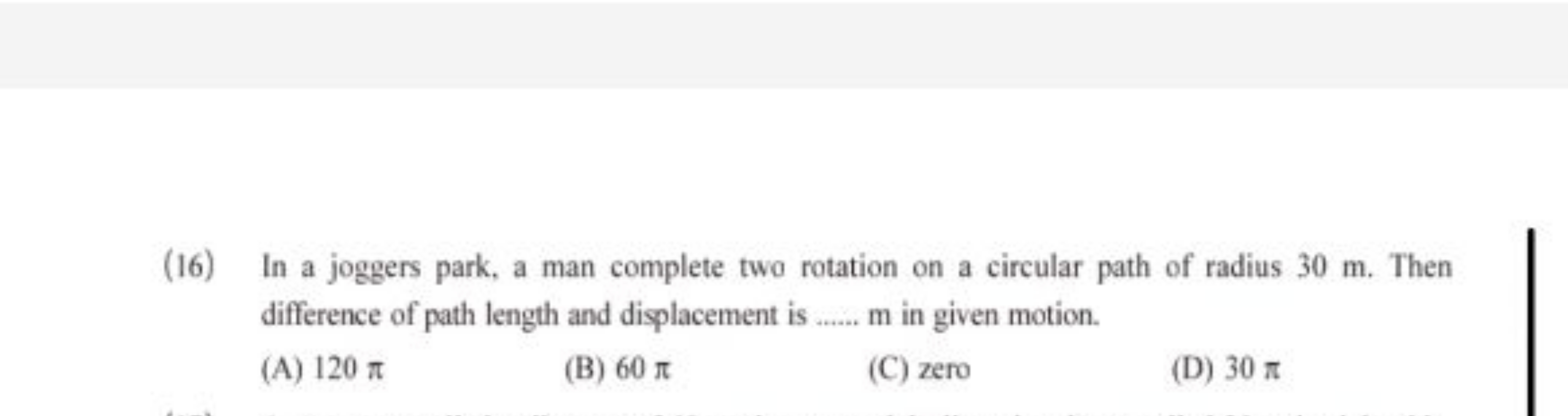 (16) In a joggers park, a man complete two rotation on a circular path