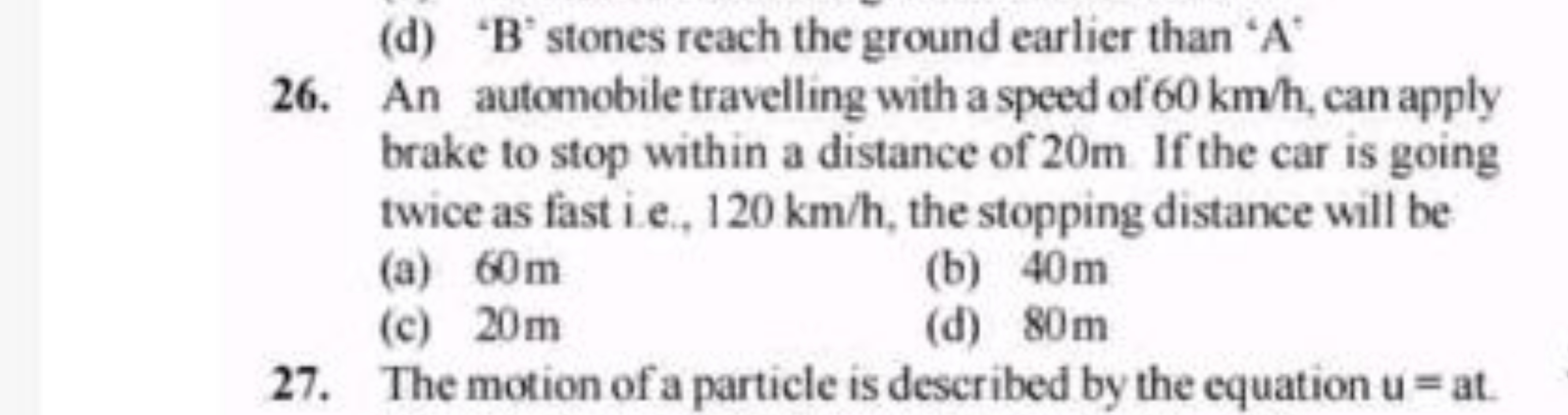 (d) 'B' stones reach the ground earlier than ' A '
26. An automobile t