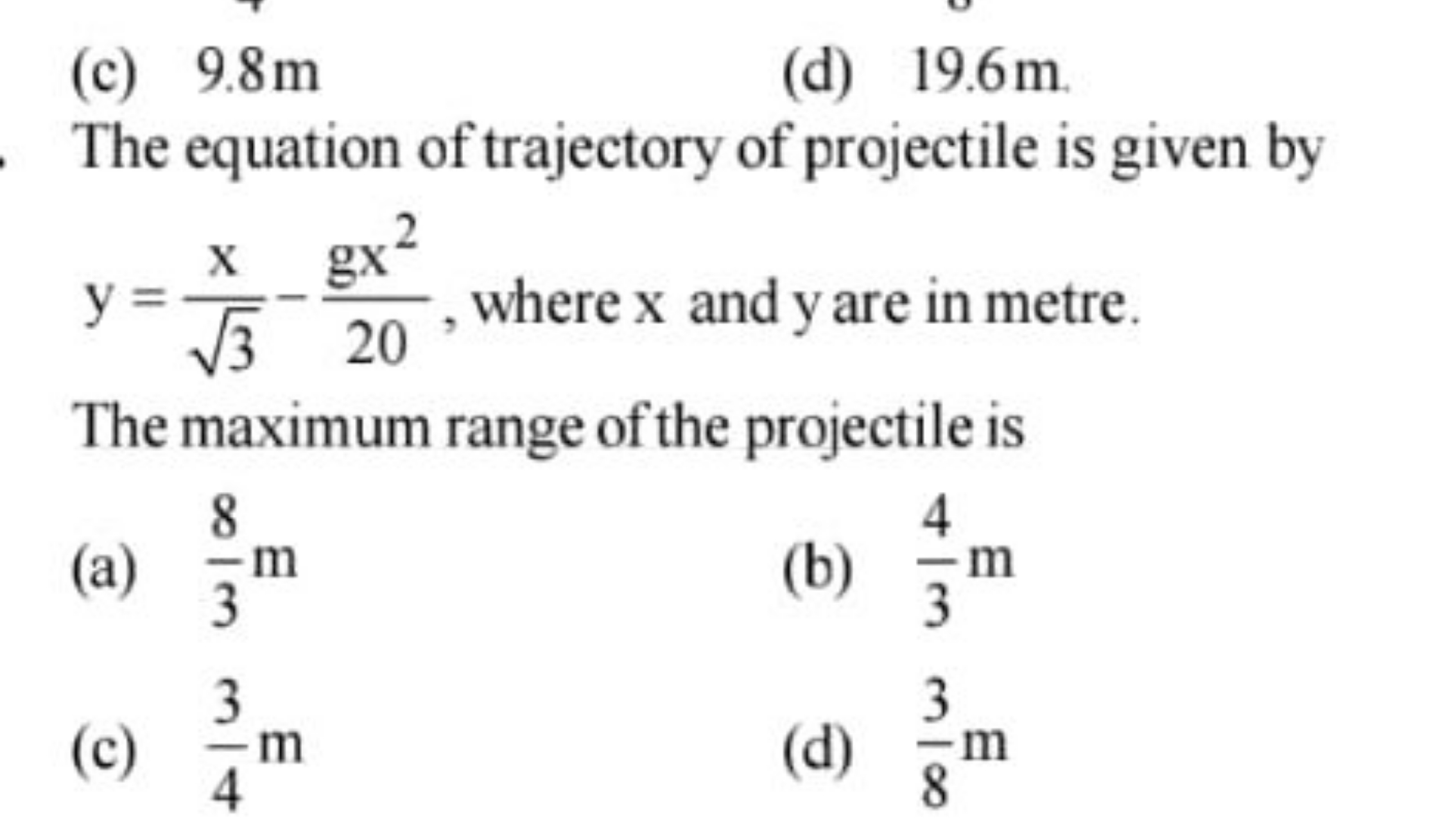 (c) 9.8 m
(d) 19.6 m .

The equation of trajectory of projectile is gi