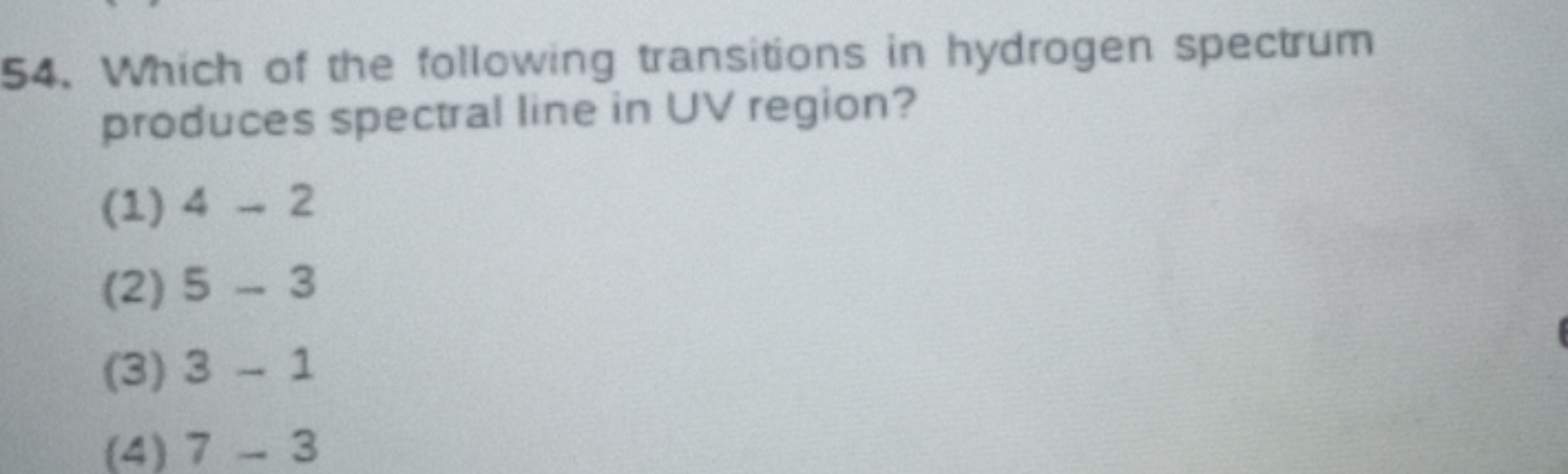 54. Which of the following transitions in hydrogen spectrum produces s