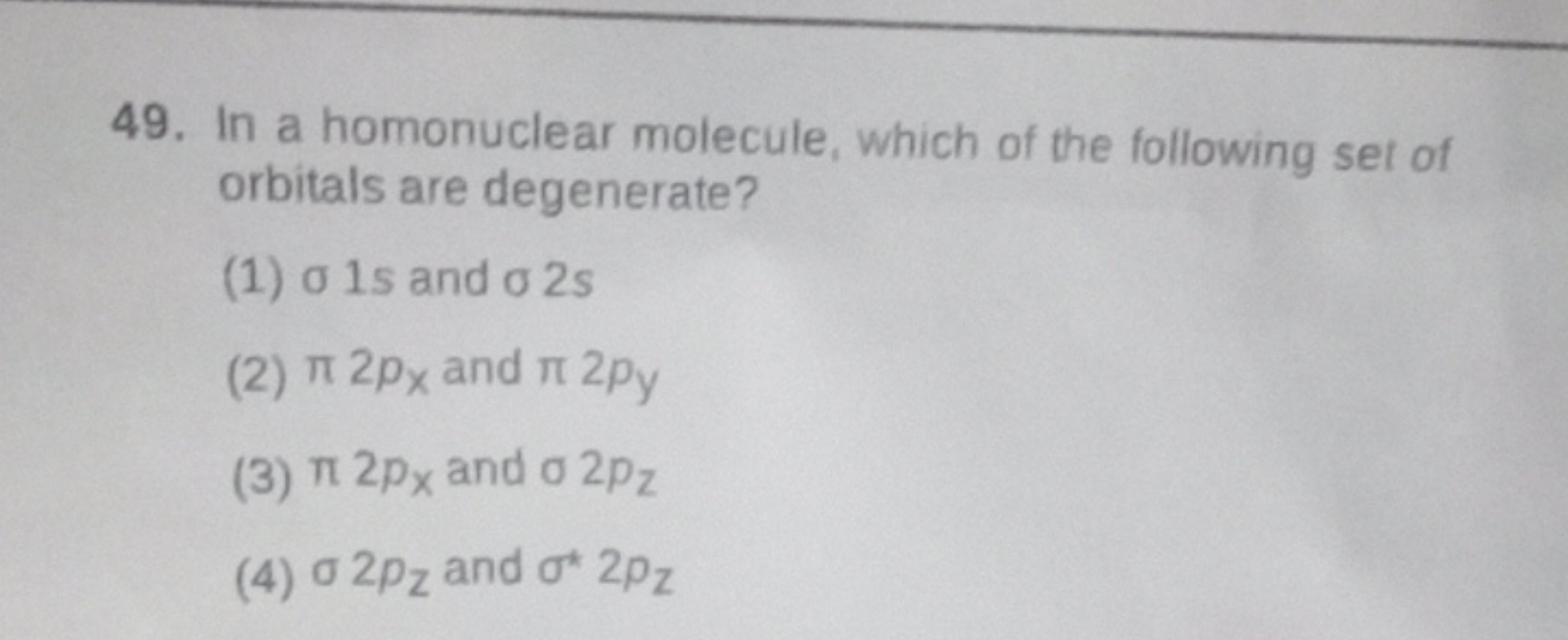 49. In a homonuclear molecule, which of the following set of orbitals 