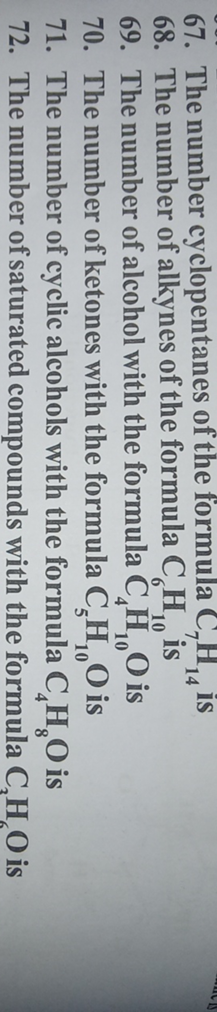 67. The number cyclopentanes of the formula C7​H14​ is
68. The number 