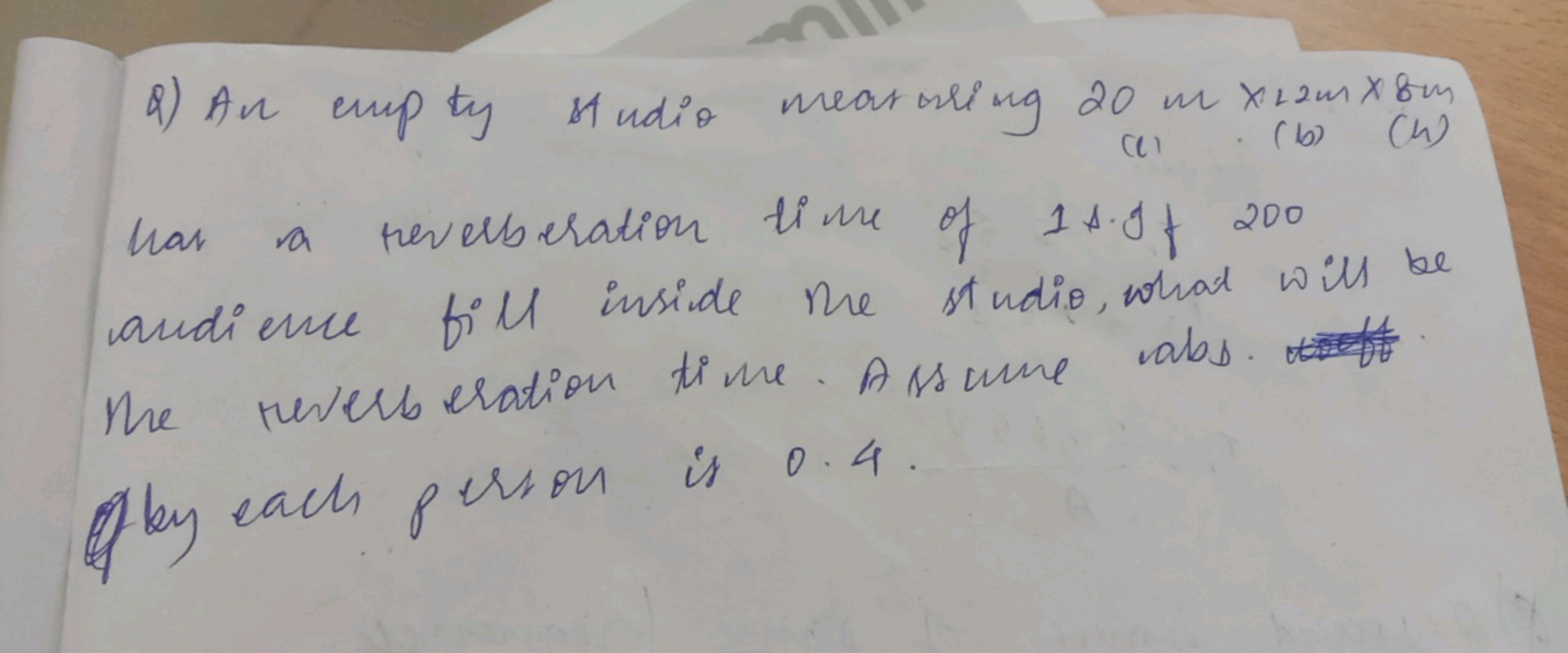 Q) An empty studio meararing 20 m×12 m×8 m (a)
(b)
has a reverberation