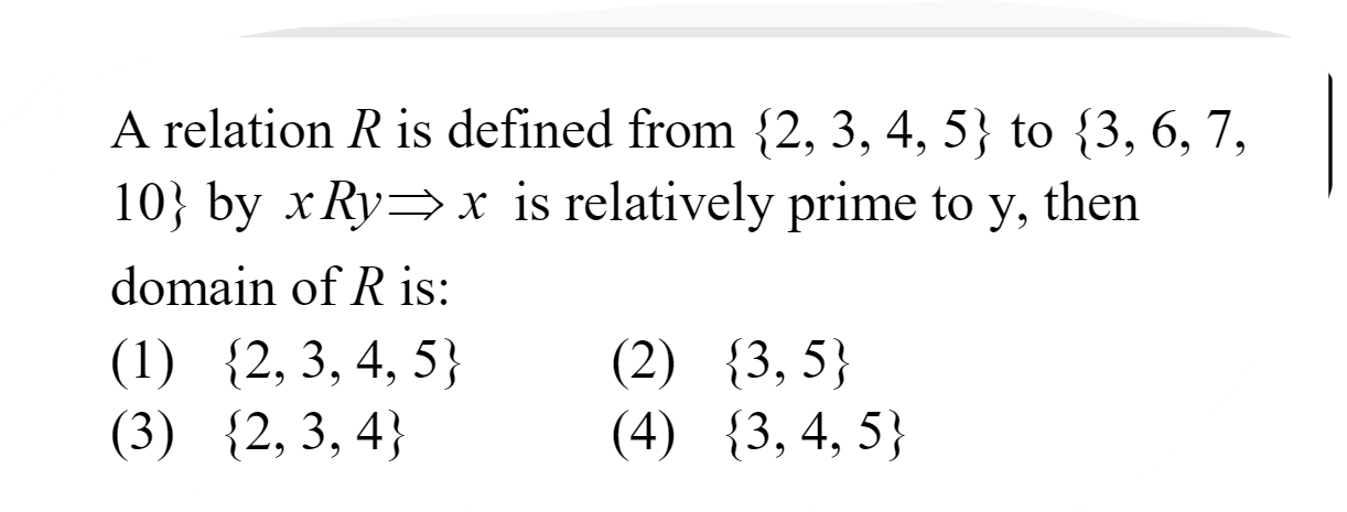 A relation R is defined from {2,3,4,5} to {3,6,7, 10} by xRy⇒x is rela