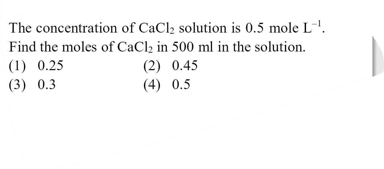 The concentration of CaCl2​ solution is 0.5 mole L−1. Find the moles o