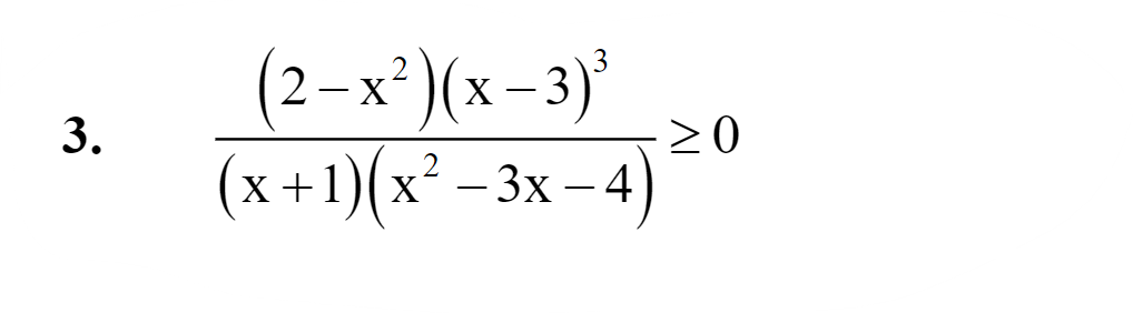 3. (x+1)(x2−3x−4)(2−x2)(x−3)3​≥0